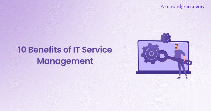 10 Benefits of IT Service Management (ITSM)