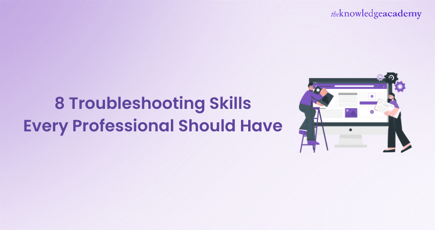 8 Troubleshooting Skills Every Professional Should Have