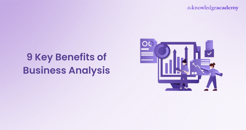 9 Key Benefits of Business Analysis