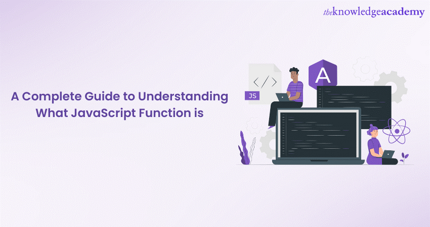 A Complete Guide to Understanding What JavaScript Function is 