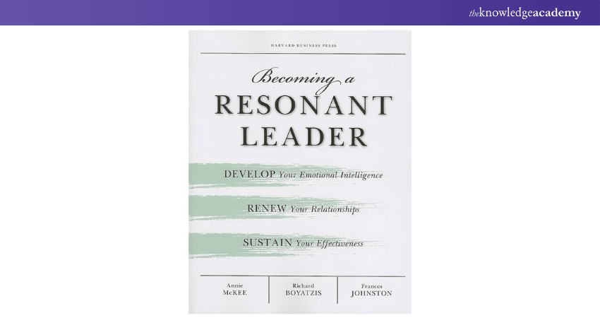 Becoming a Resonant Leader: Develop Your Emotional Intelligence, Renew Your Relationships, Sustain Your Effectiveness