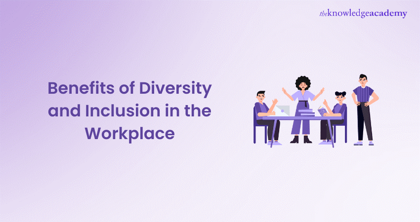 Benefits of Diversity and Inclusion in the Workplace 