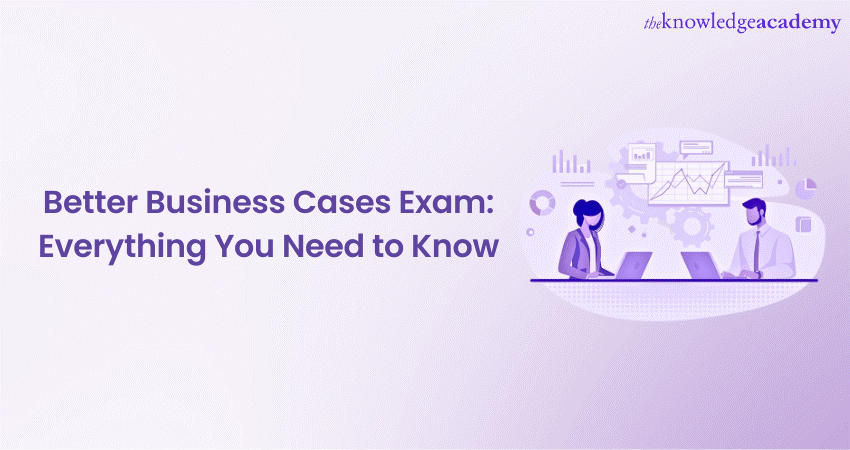 How to Prepare for the Better Business Case Exam