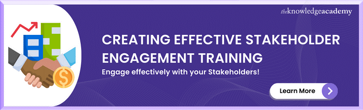 Engage effectively with your Stakeholders. 