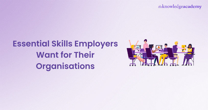 Essential Skills Employers Want for Their Organisations