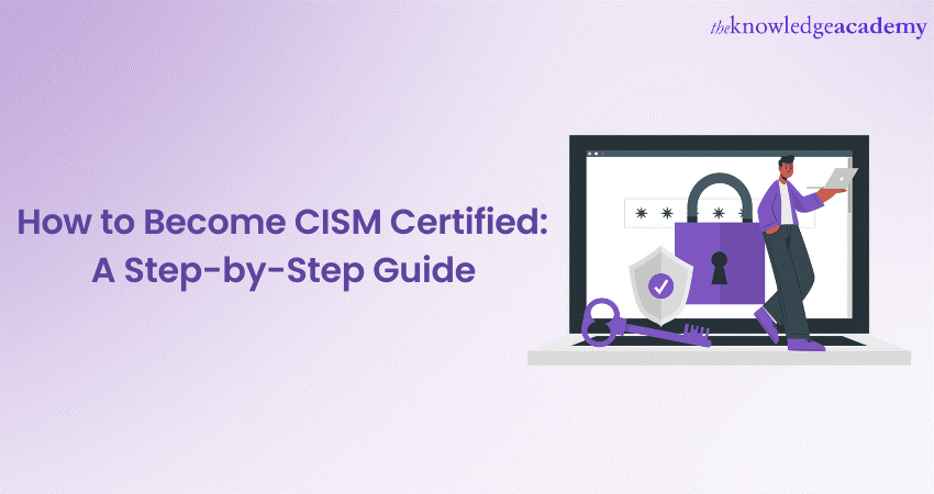 How To Become CISM Certified: A Comprehensive Guide