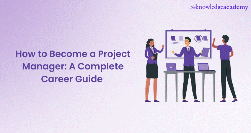 How to Become a Project Manager: A Complete Career Guide