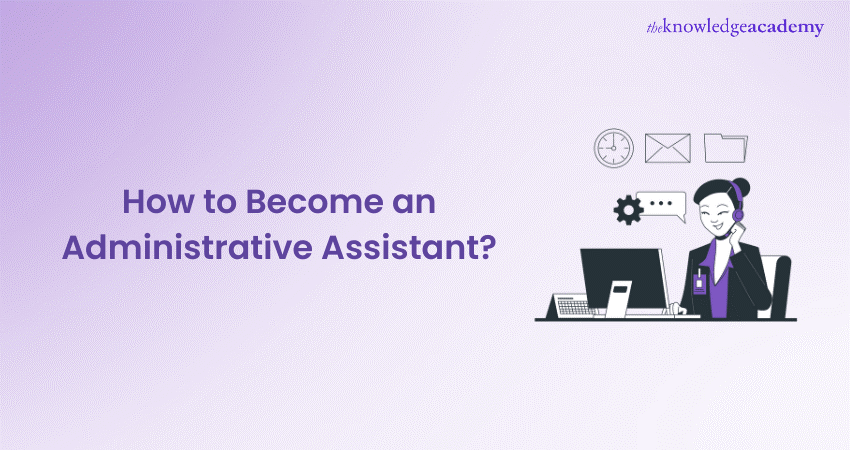 How to Become an Administrative Assistant