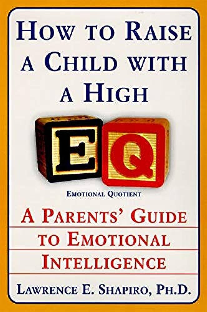 How to Raise a Child with a High EQ: A Parents’ Guide to Emotional Intelligence