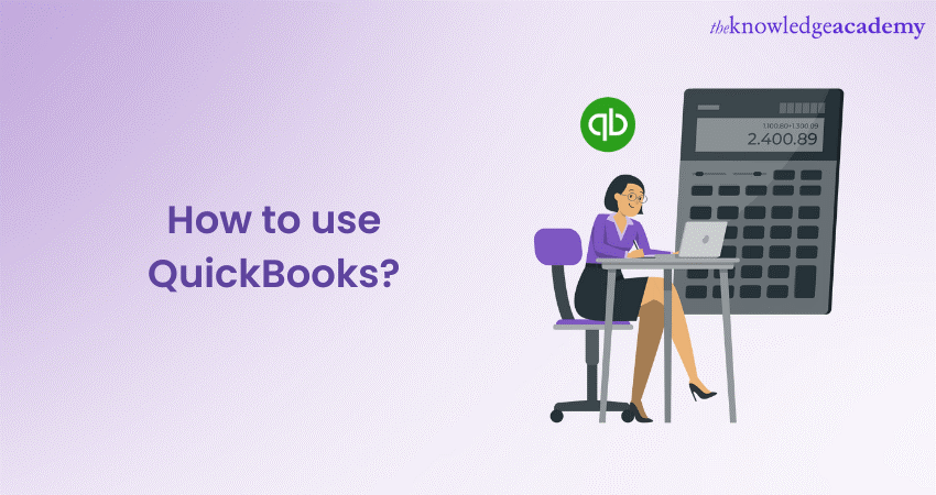 How to Use QuickBooks? - A Step-by-Step Guide 