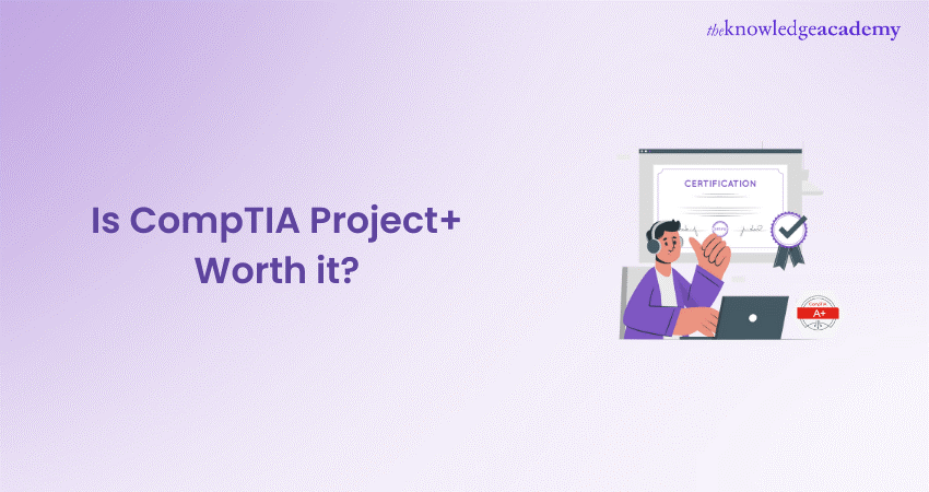 Is CompTIA Project+ Worth it?