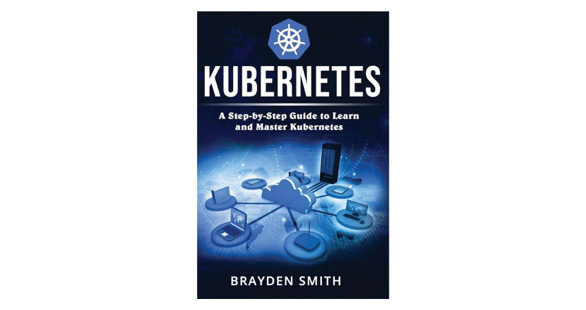 Kubernetes: A Step-by-Step Guide to Learn and Master Kubernetes