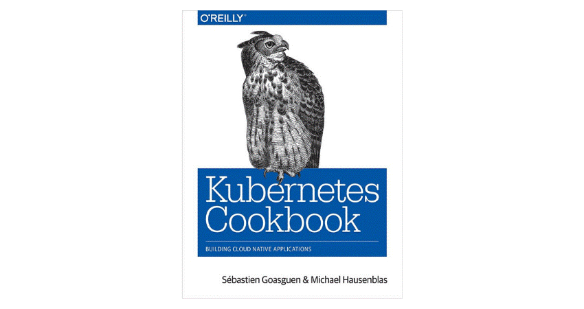 Kubernetes Cookbook: Building Cloud-Native Applications