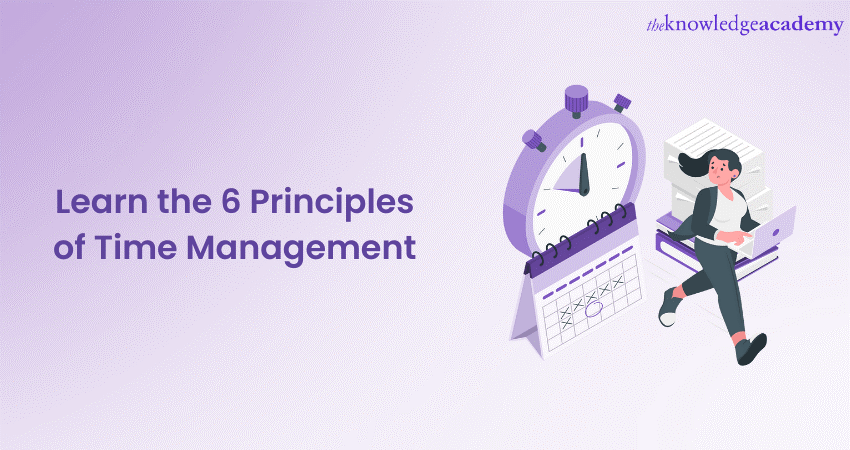 Learn the 6 Principles of Time Management