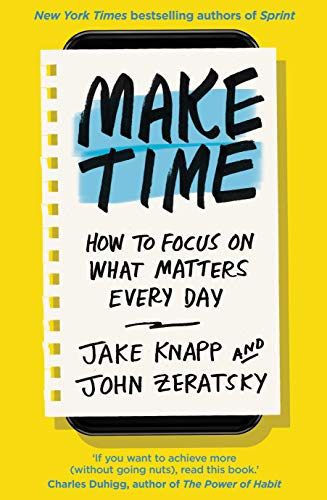 Make Time by Jake Knapp and John Zeratsky