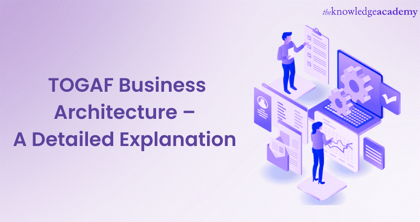 TOGAF Business Architecture (BA)? - Step-by-Step Guide