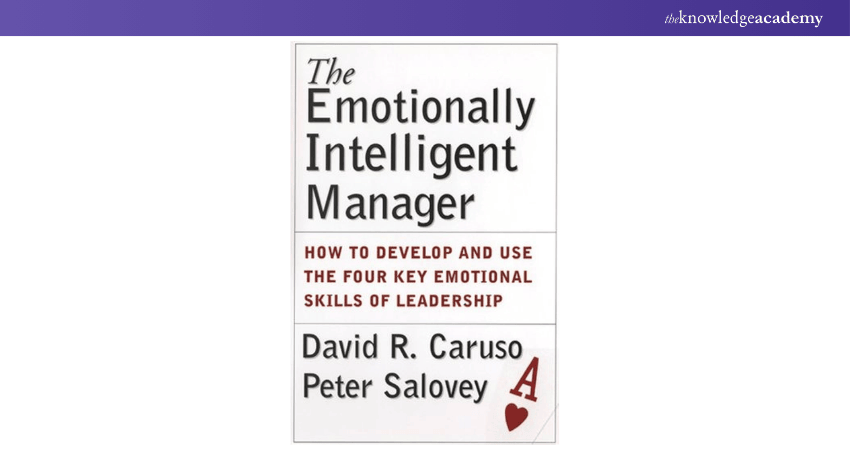 The Emotionally Intelligent Manager: How to Develop and Use the Four Key Emotional Skills of Leadership