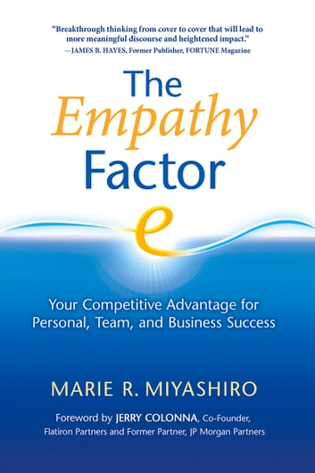 The Empathy Factor Your Competitive Advantage for Personal, Team and Business Succes