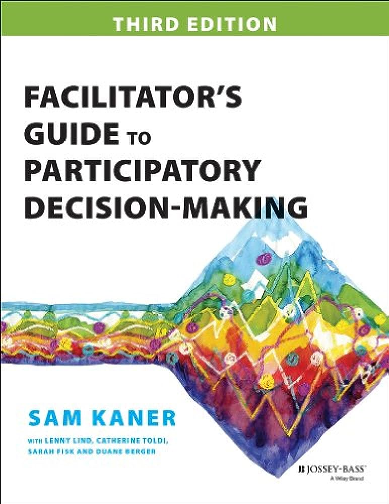 The Facilitator's Guide to Participatory Decision-Making