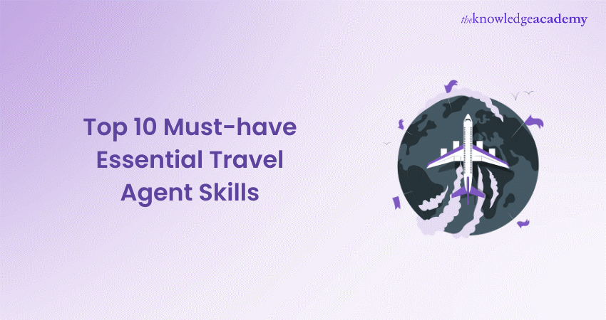 Top 10 Travel Agent Skills to Enhance Your Career 