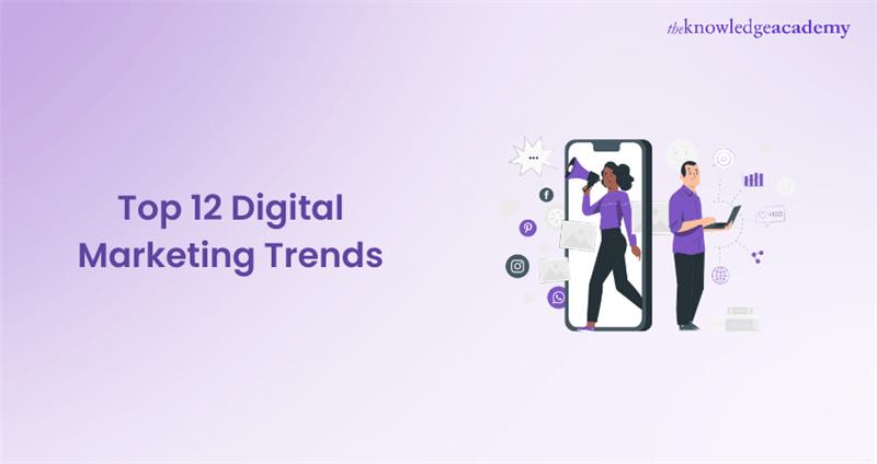 Top 12 Digital Marketing Trends