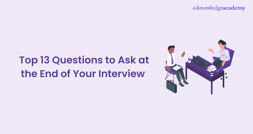 Top 13 Questions to Ask at the End of Your Interview 