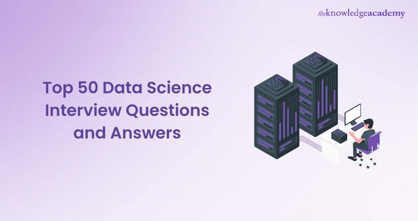 Top 50 Data Science Interview Questions and Answers