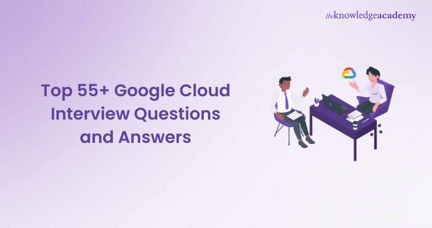 Top 55+ Google Cloud Platform (GCP) Interview Questions and Answers