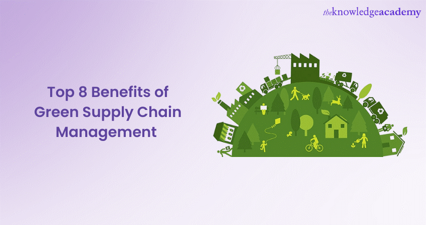 Top 8 Benefits of Green Supply Chain Management 