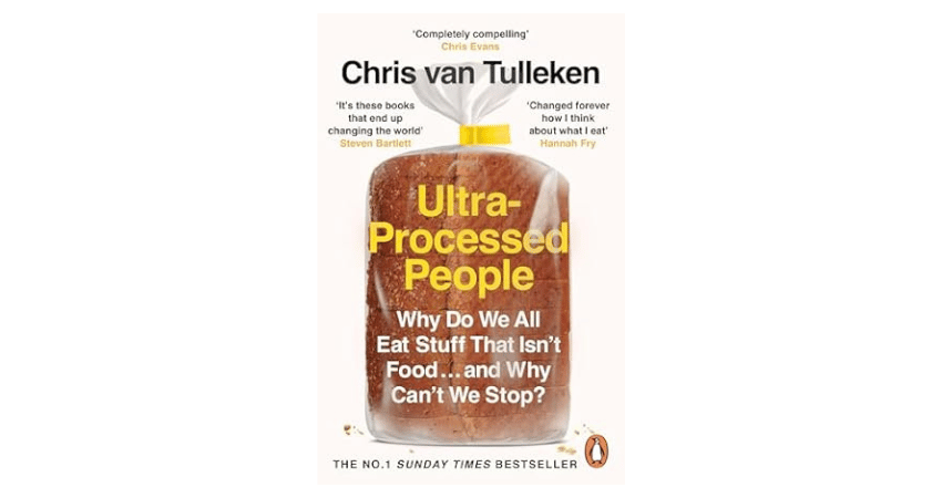 Ultra-Processed People: Why Do We All Eat Stuff That Isn't Food… and Why Can't We Stop? by Chris van Tulleken