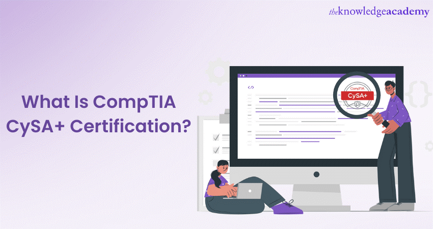 What Is CompTIA CySA+ Certification? A Beginners Guide