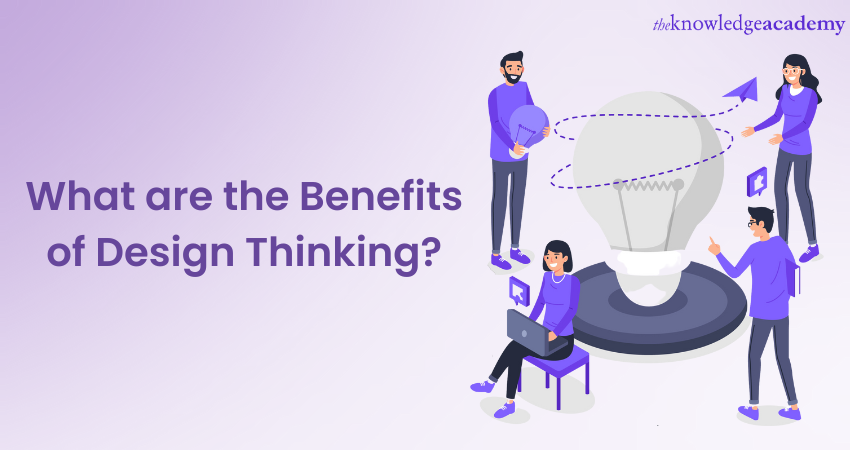 Benefits of Design Thinking Explained in Detail