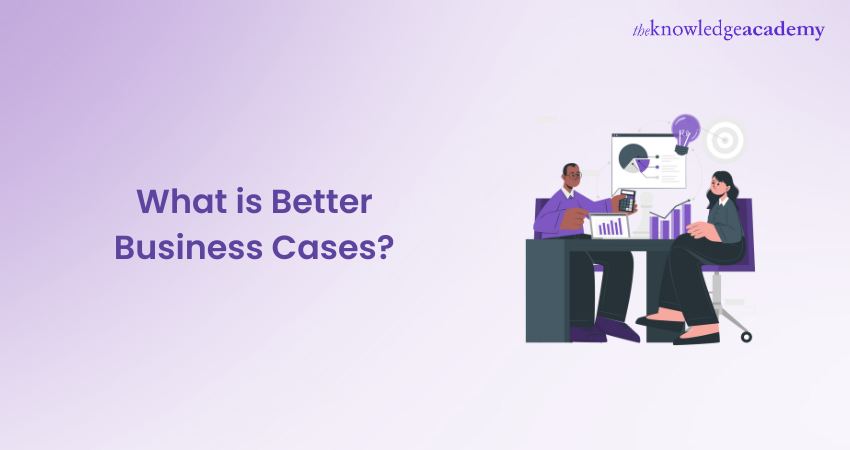 What is Better Business Cases