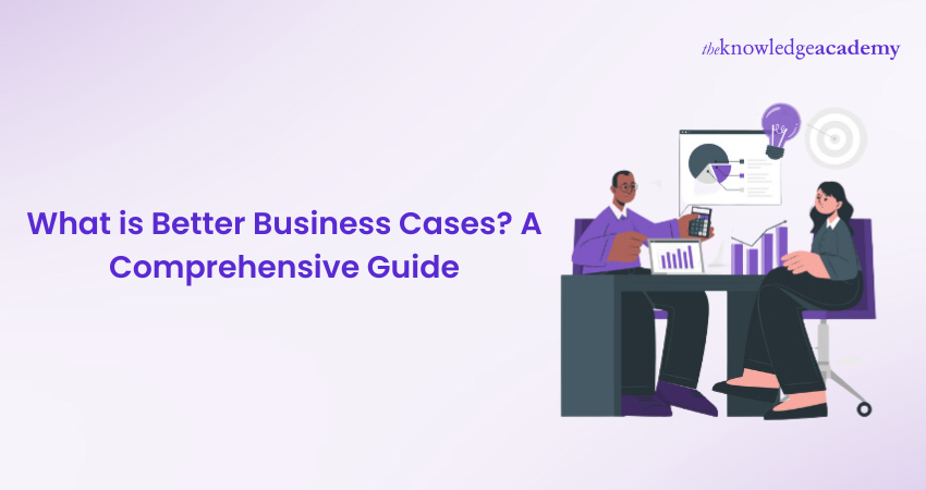  What is Better Business Cases?