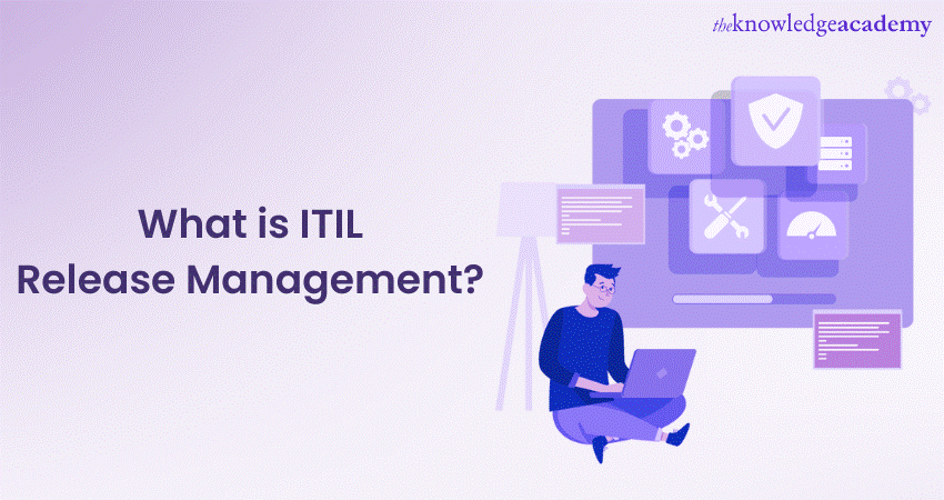 What is ITIL Release Management?: Everything You Need To Know