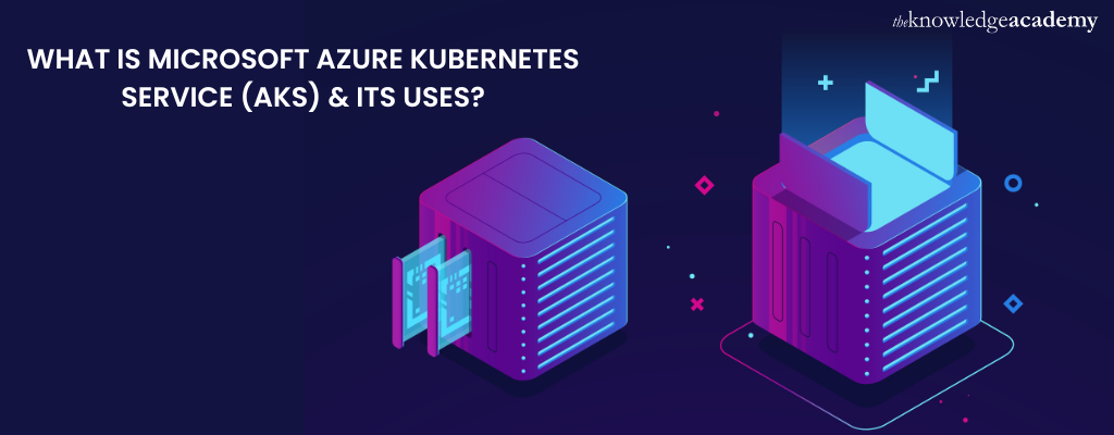 Microsoft Azure Kubernetes Service (AKS) - A Brief Explanation