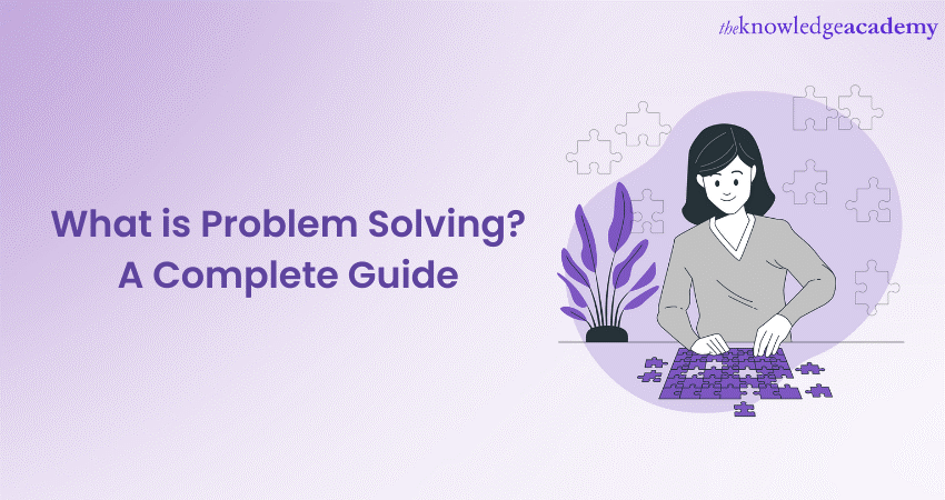 A Comprehensive Guide to Problem Solving (Updated July 2023)