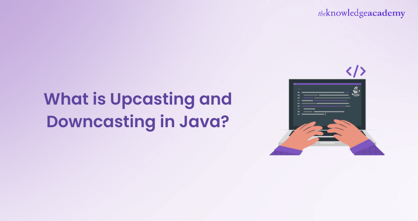 What is Upcasting and Downcasting in Java